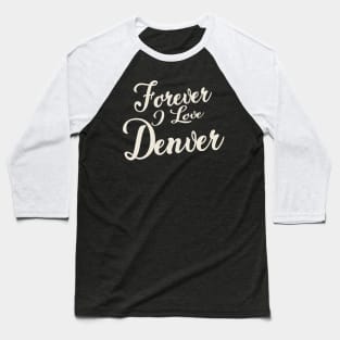 Forever i love Denver Baseball T-Shirt